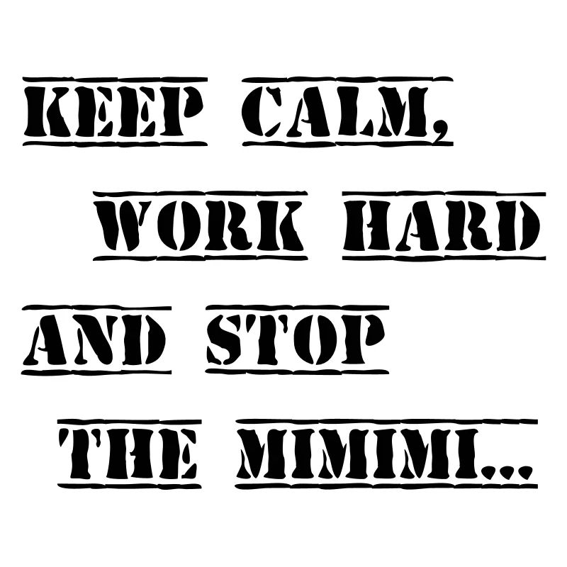 Work hard stop the Mimimi