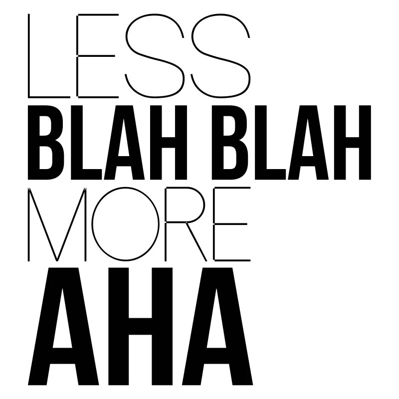 less blah blah