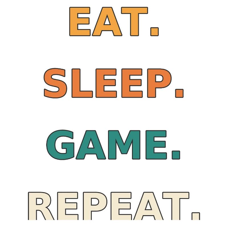 Eat. Sleep. Game. Repeat.