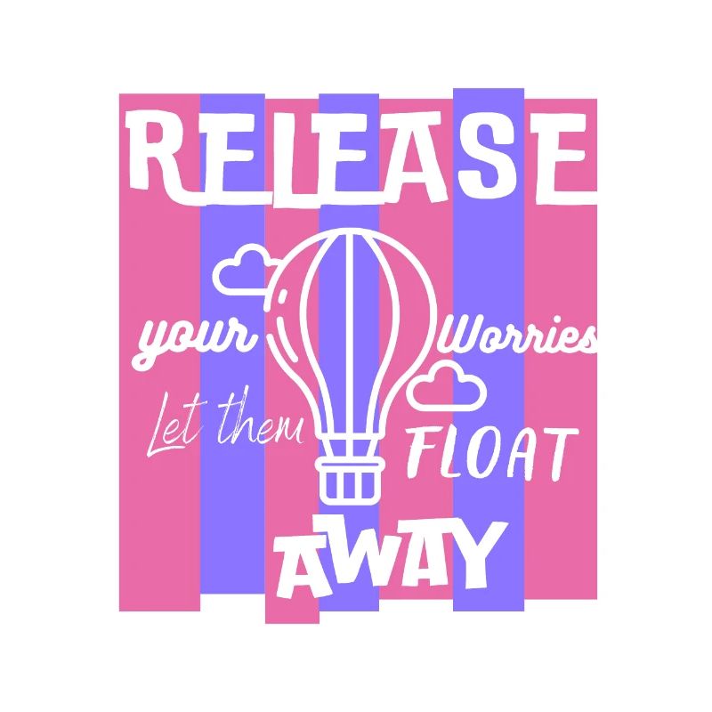 Release Your Worries Float Away