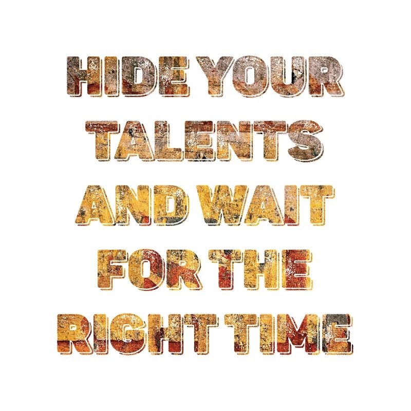 Hide Your Talents and Wait Timing