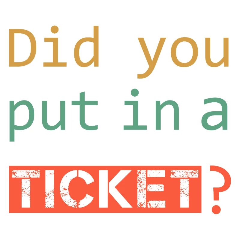 DID YOU PUT IN A TICKET – IT Admin PC Humor Witze