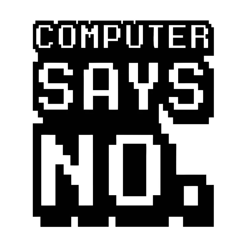 Computer says no
