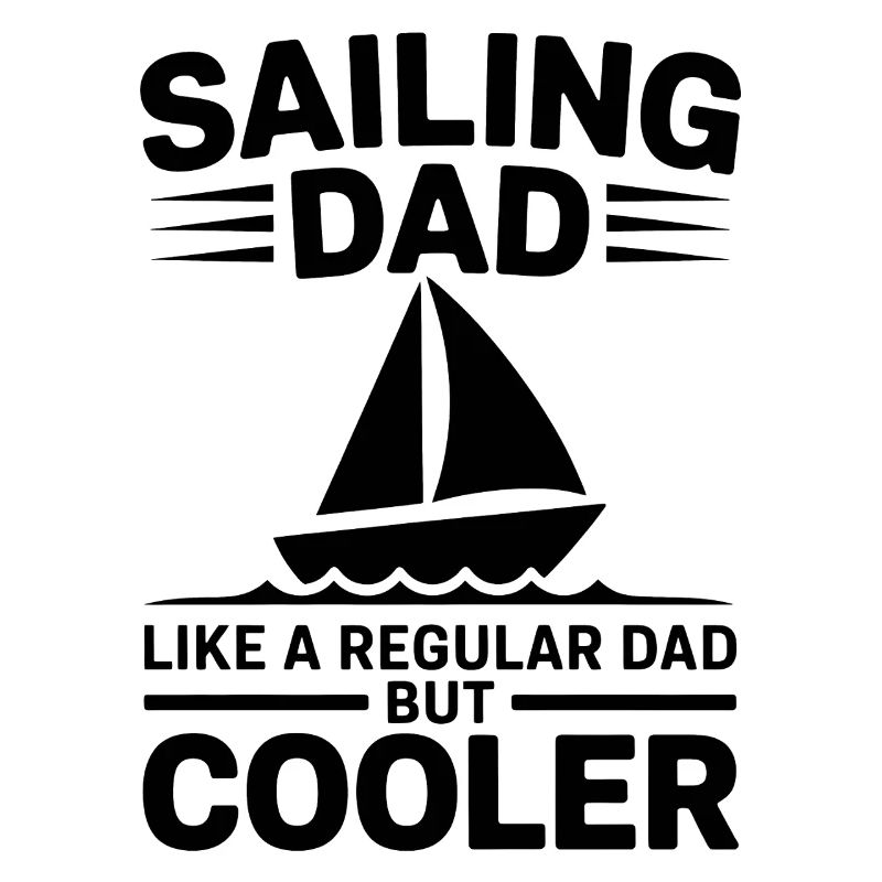 Sailing Saying Dad Dad Sailor Sailing Gift