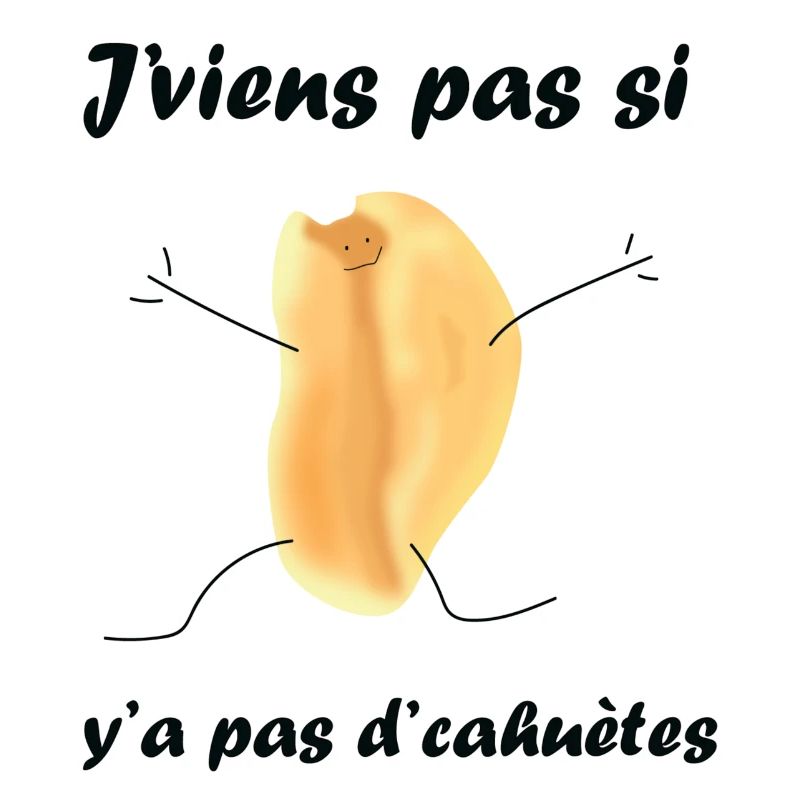 J'viens pas si y'a pas d'cahuètes