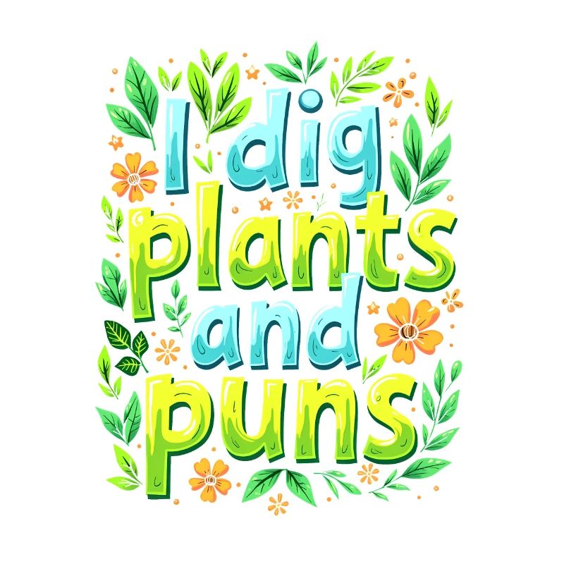 I DIG PLANTS AND PUNS