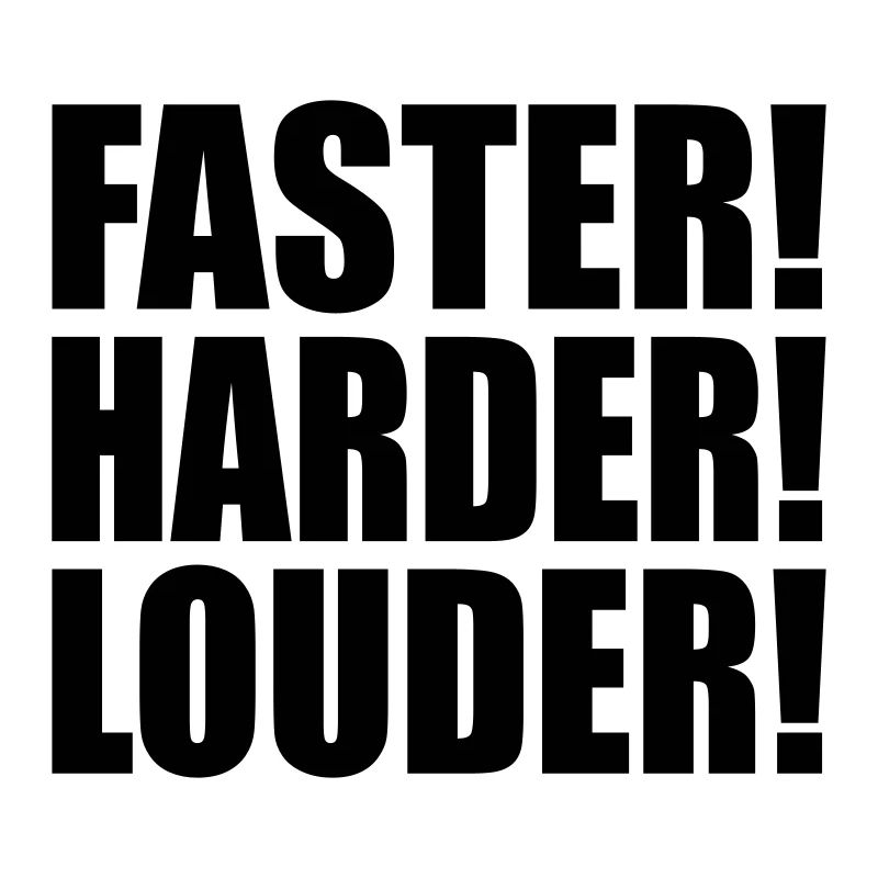 Faster Harder Louder