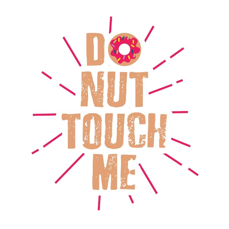 Do nut touch me