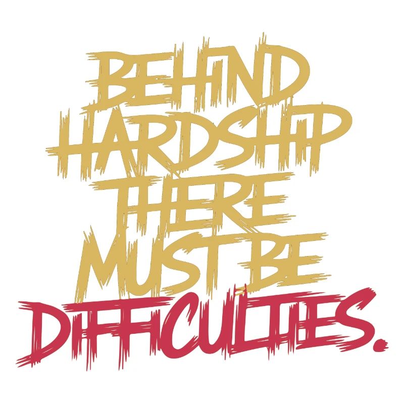 BEHIND HARDSHIP THERE MUST BE DIFFICULTIES