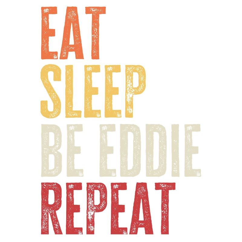 Eat Sleep Be Eddie Repeat Retro Name