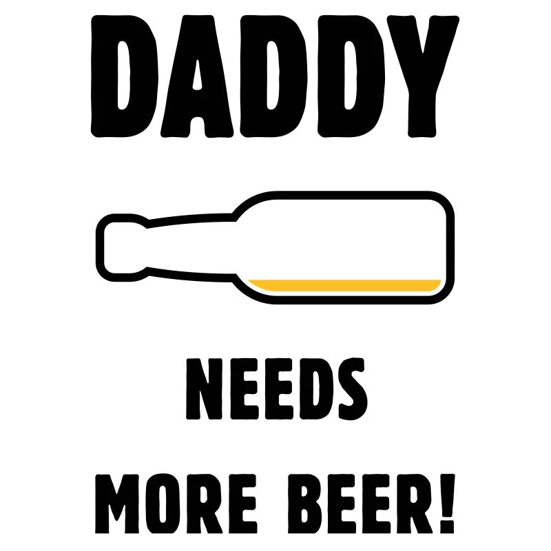Daddy Needs More Beer! (Dad / Dad / Beer / POS)