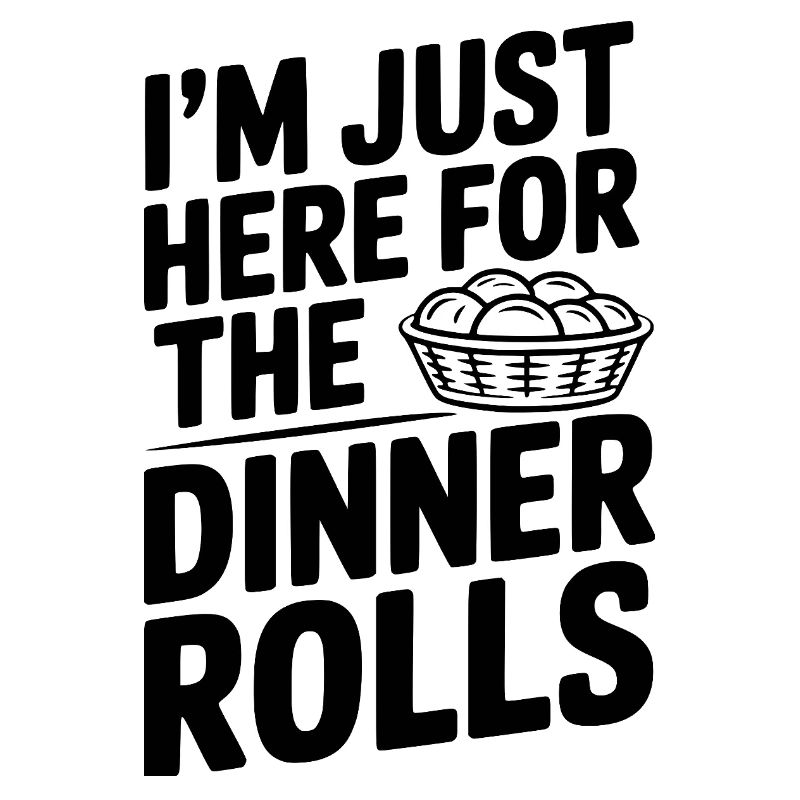 I’m Just Here for the Dinner Rolls