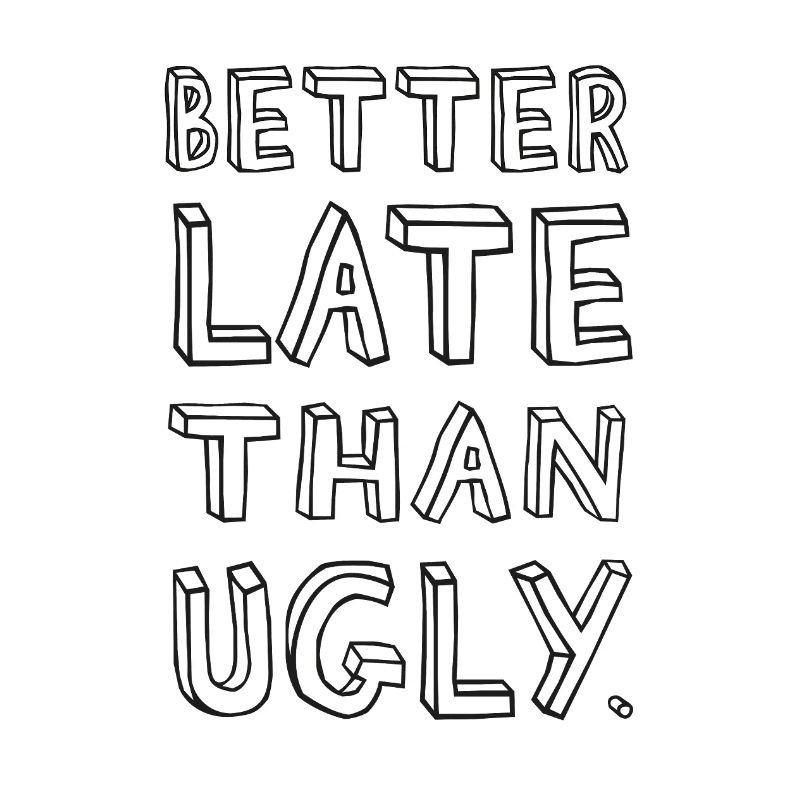 Better Late Than Ugly – Spruch