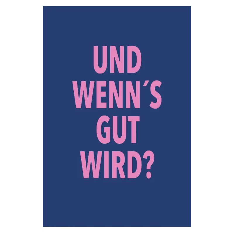 Und Wenn's Gut Wird?