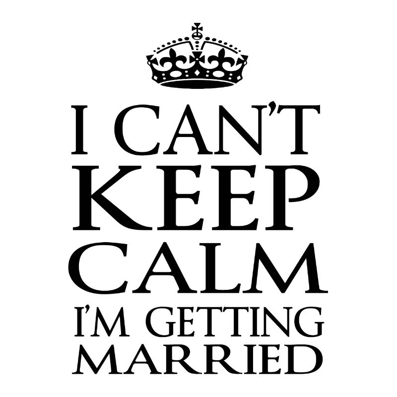 I Can't Keep Calm I'm Getting Married