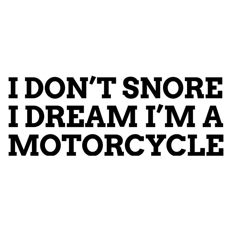 I don't snore I dream Motorcycle 1c