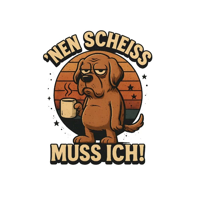 Nen Scheiss muss ich Kaffee Statement
