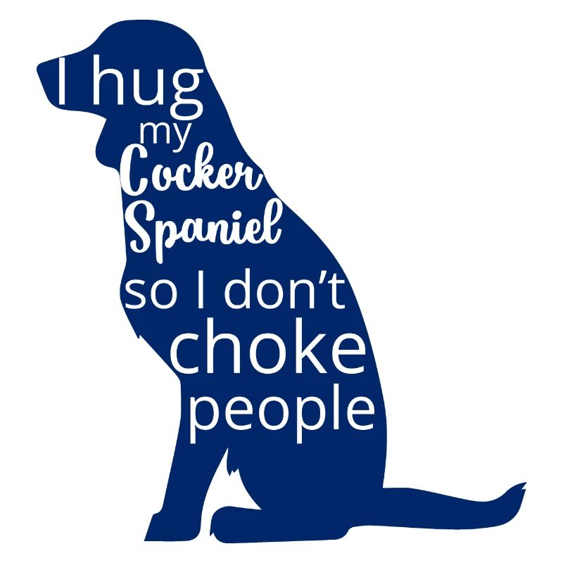 Hund / Cocker Spaniel: I Hug My Cocker Spaniel, So