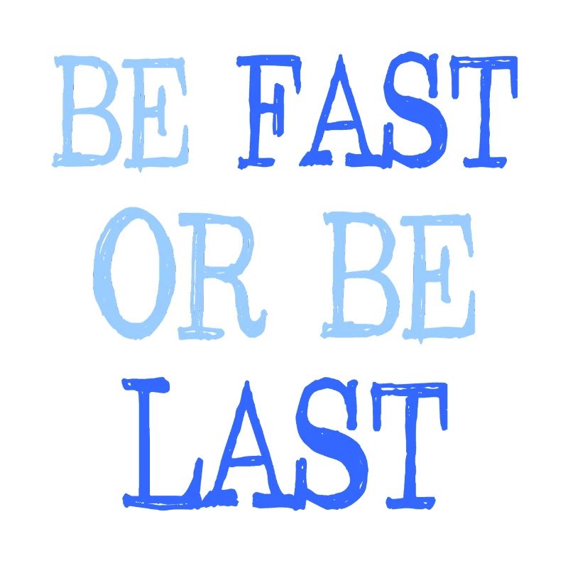 Be fast or be last - Sei schnell oder sei Letzter