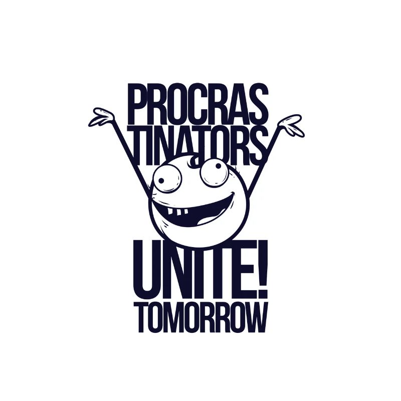 Procrastinators Unite Tomorrow