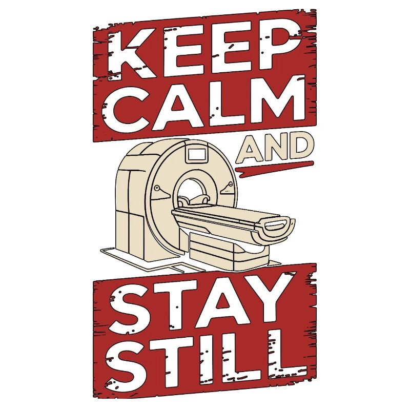 MRI Tech Keep Calm And Stay Still Radiologist