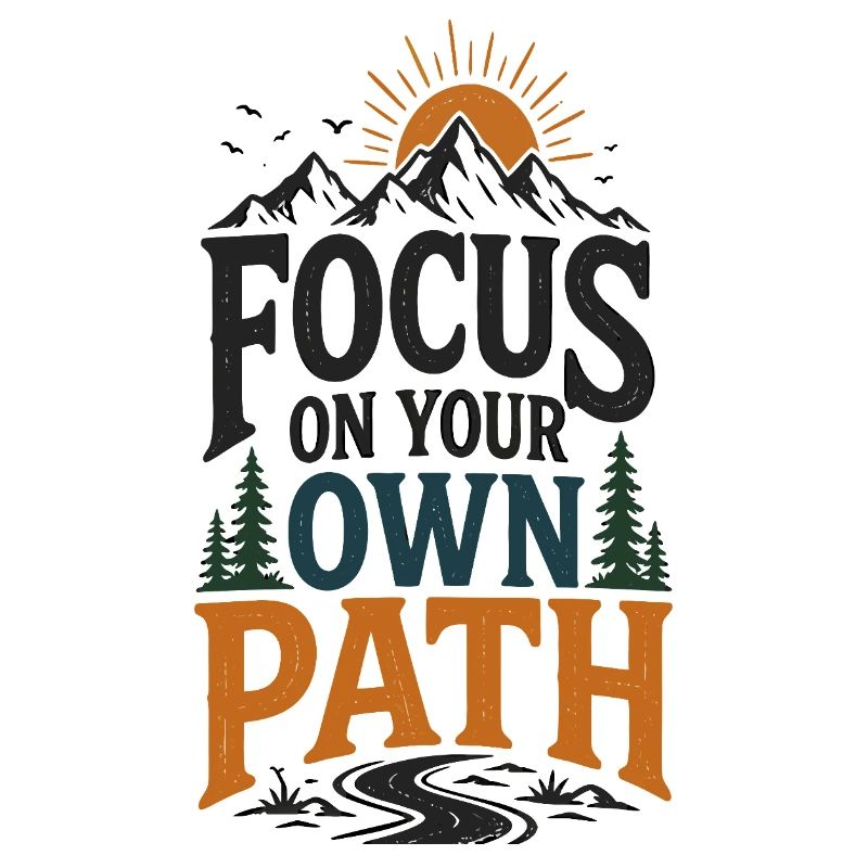 Focus your own path