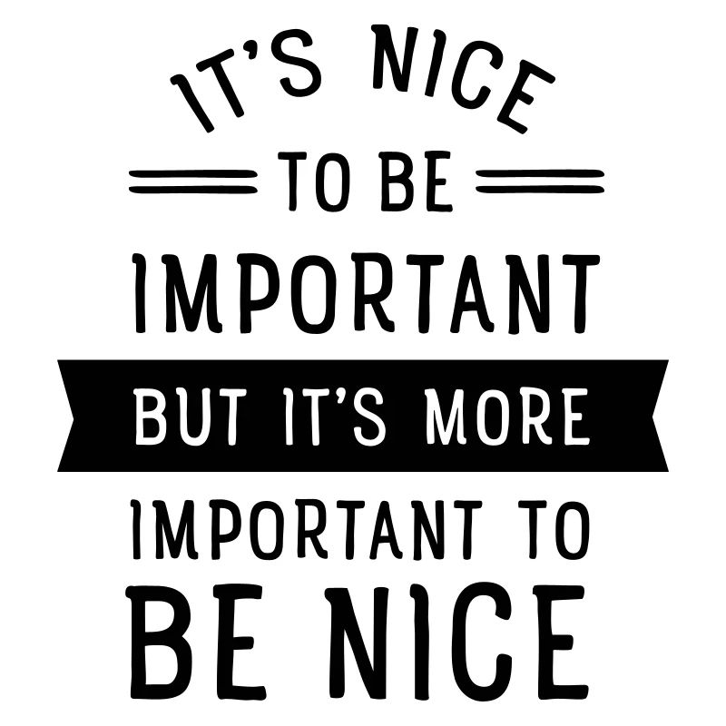 It's Important To Be Nice...