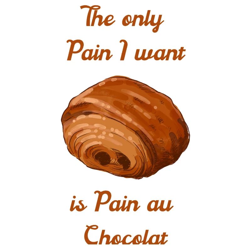 La seule douleur que je veux, c’est du pain au chocolat