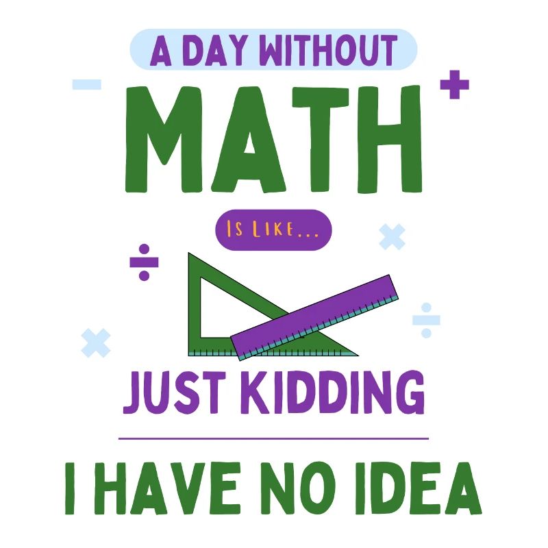 A Day Without Math Is Like... Math Enthusiast