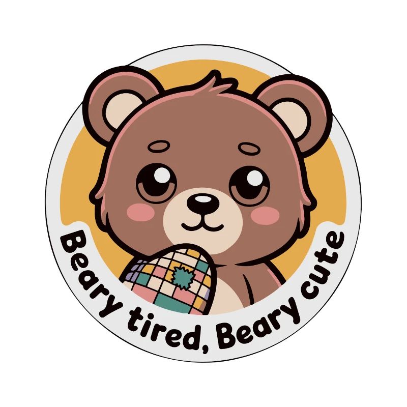 BEARY TIRED BEARY CUTE
