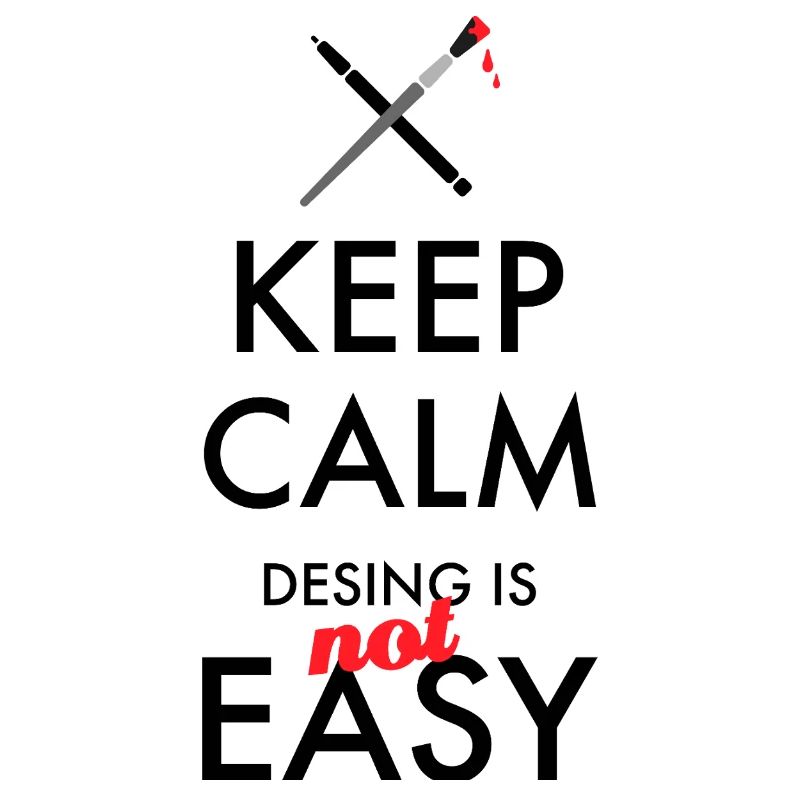 Keep Calm Design is not easy – Designer Spruch
