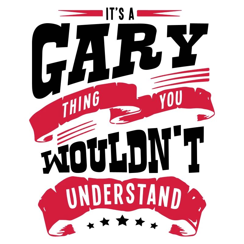 gary name thing you wouldnt understand