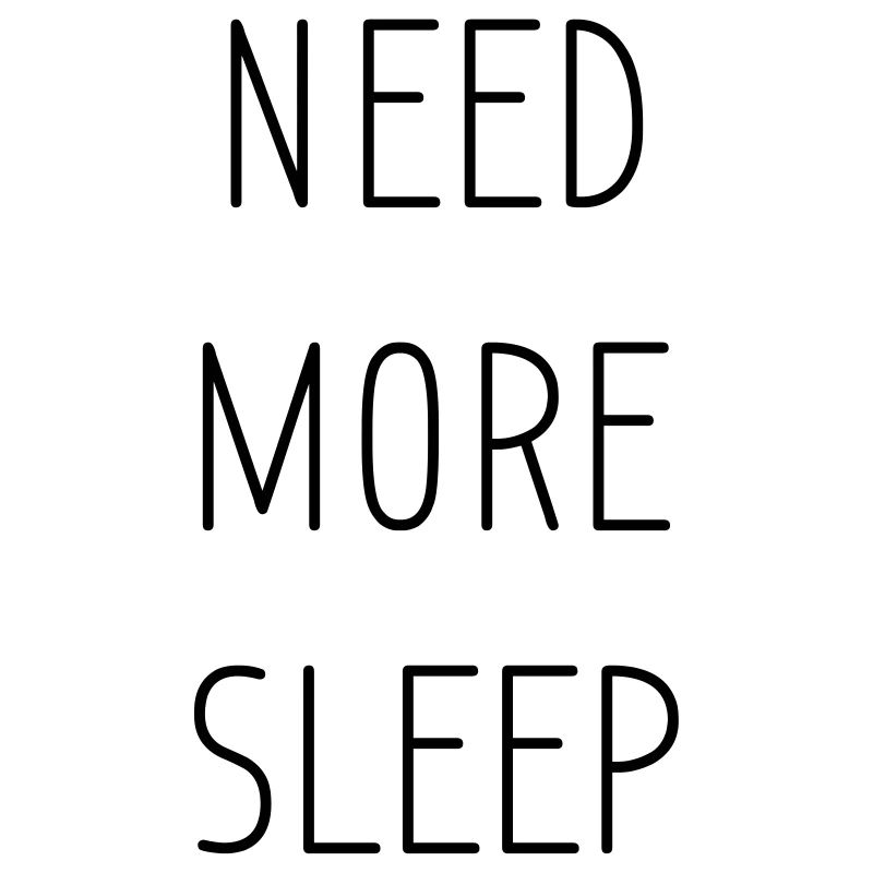need more sleep