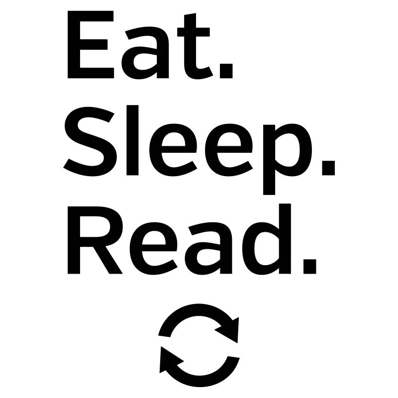 Eat - Sleep - Read - Repeat