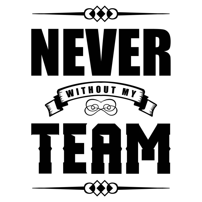 never without my team