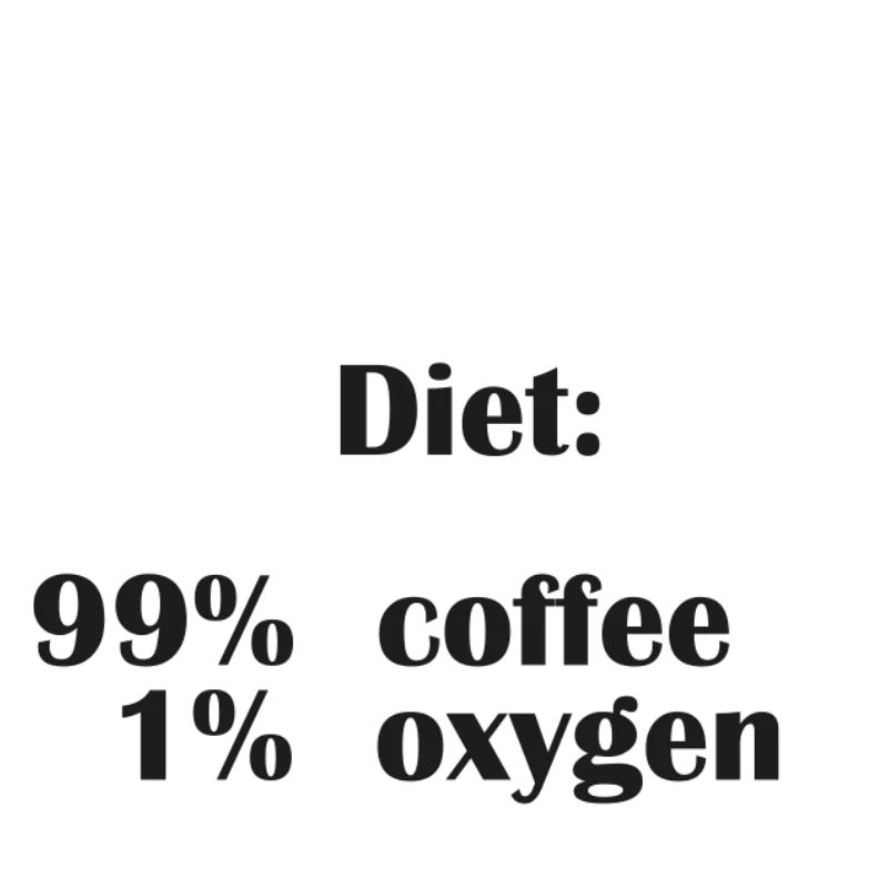 Le régime alimentaire est composé à 99 % de café mais seulement à 1 % d’oxygène