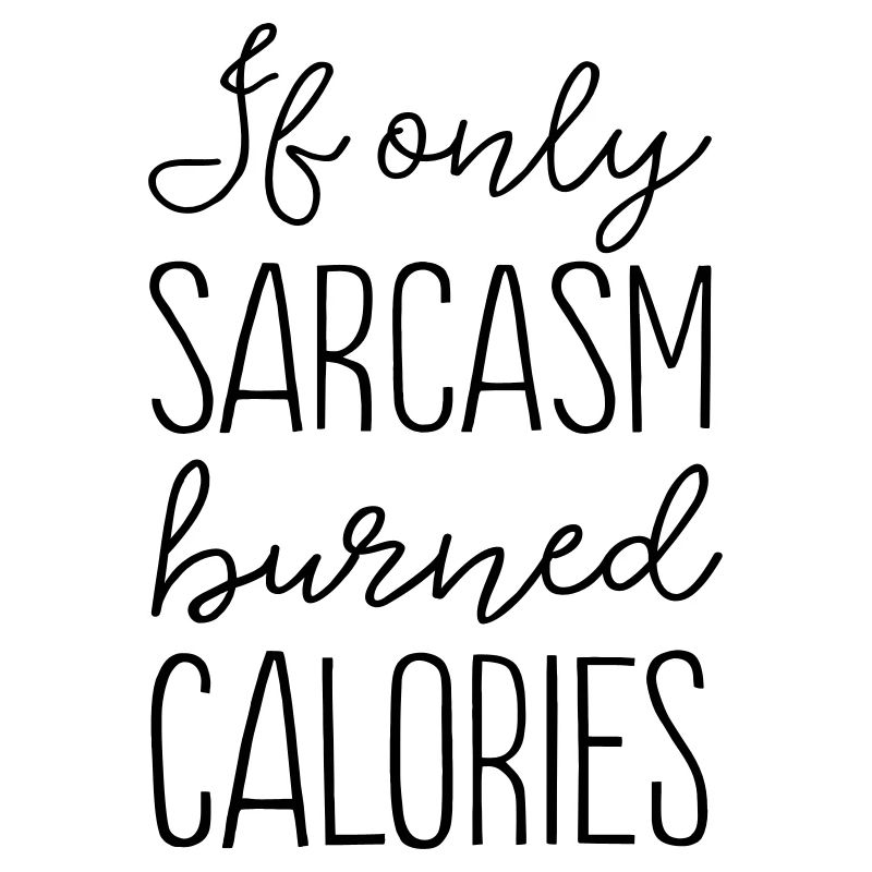If Only Sarcasm Burned Calories