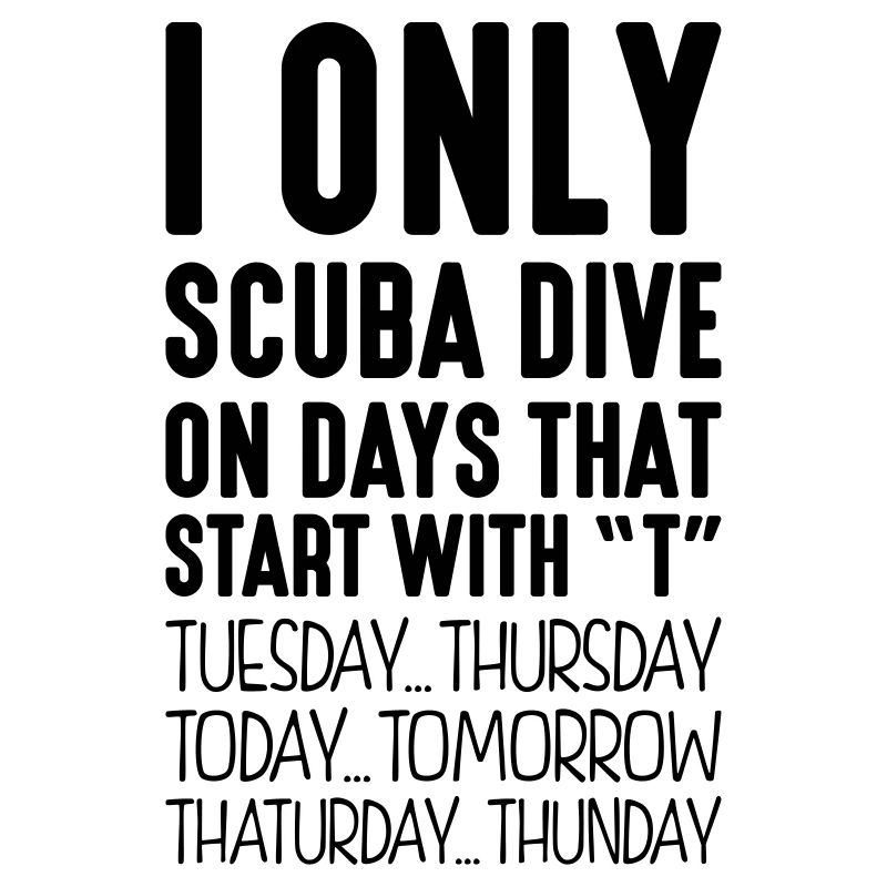 i only scuba dive on days that end in t