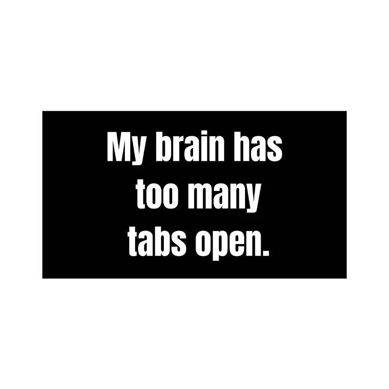 Too Many Tabs – Overthinking in Progress