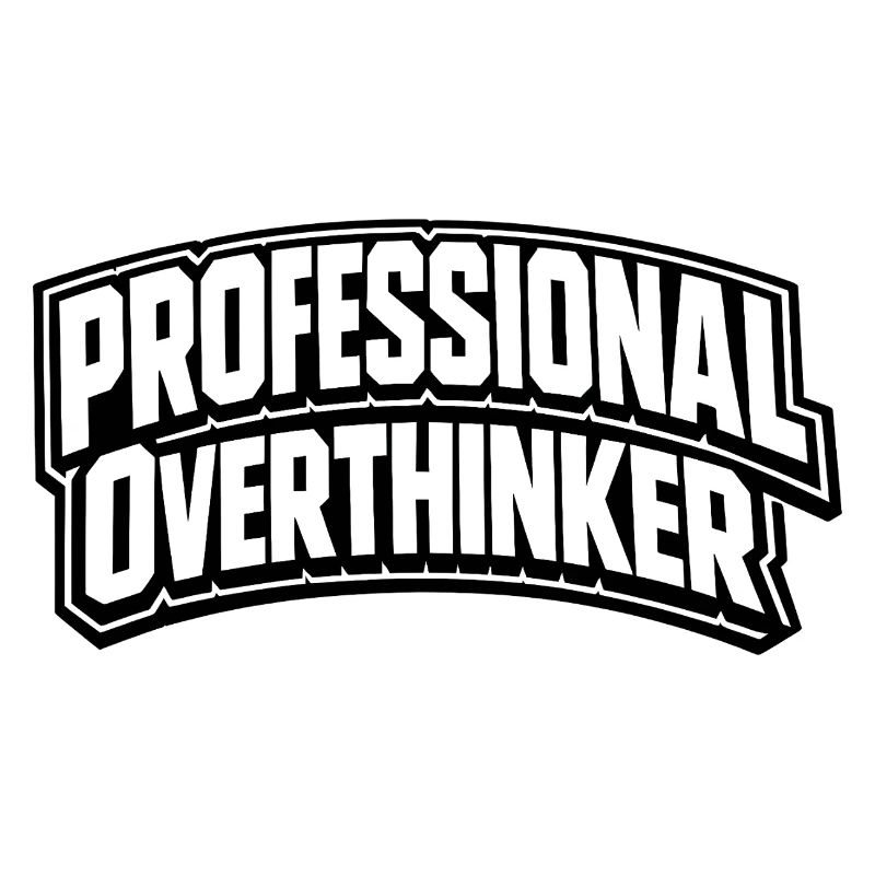 PROFESSIONAL OVERTHINKER