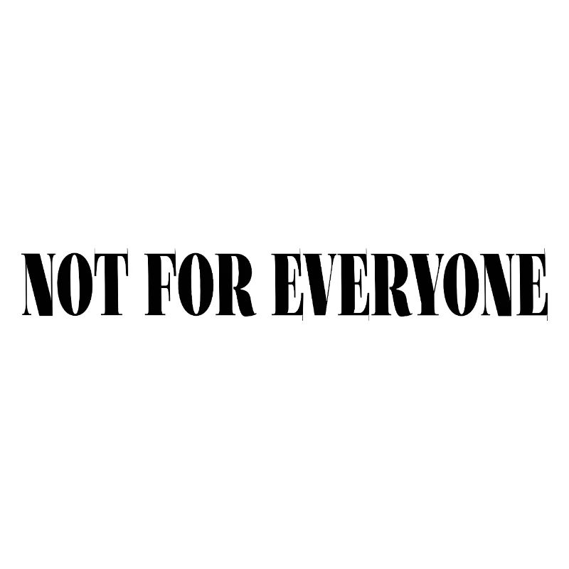 Not For Everyone