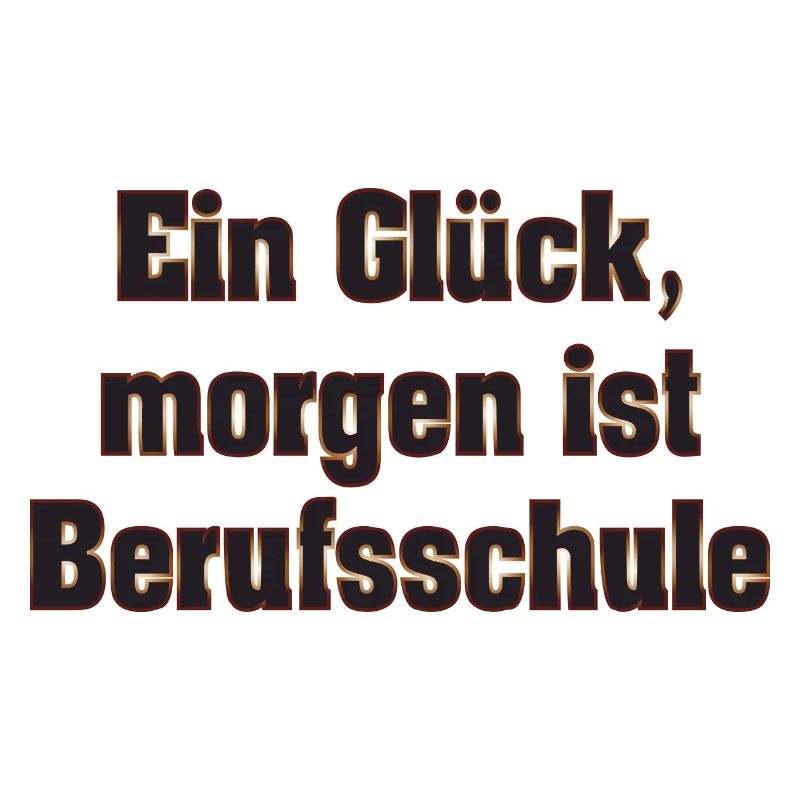 Ein Glück, morgen ist Berufsschule
