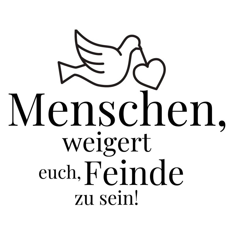 Menschen, weigert euch, Feinde zu sein!