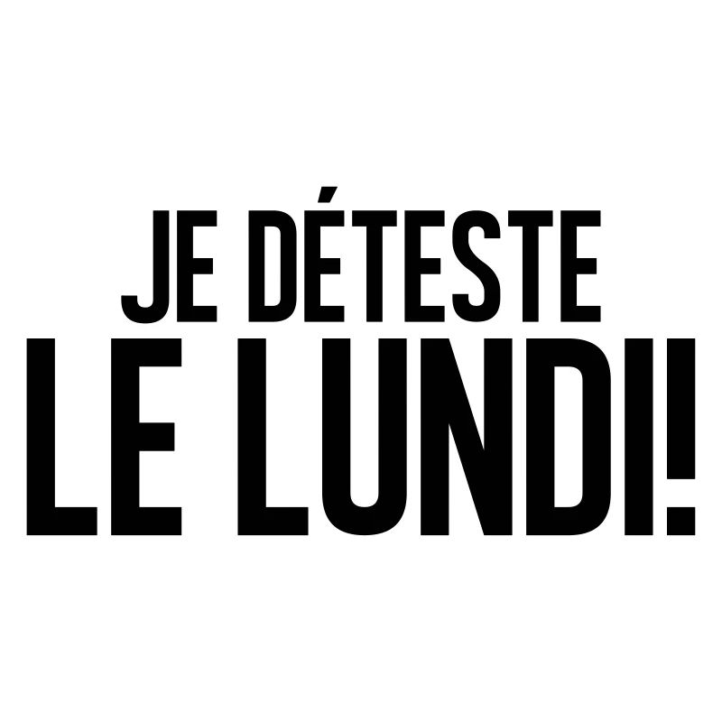 je déteste le lundi
