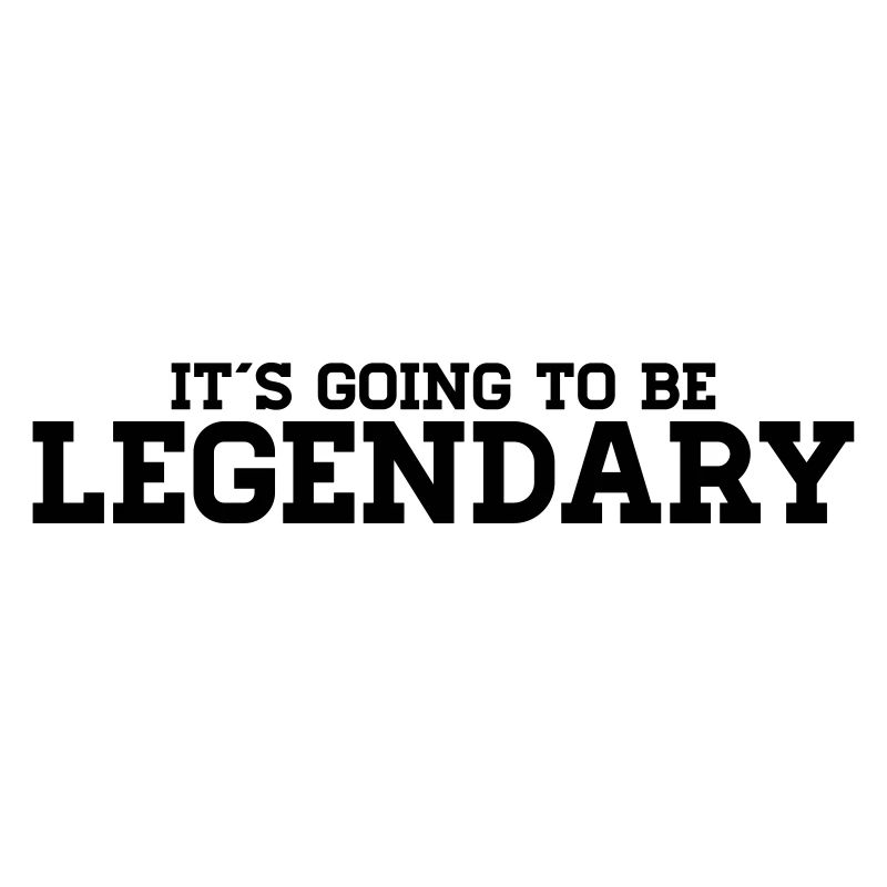 It's going to be legendary