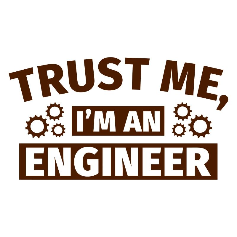 Trust Me I'm an Engineer