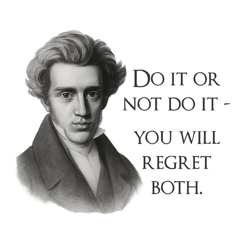 Zitat Kierkegaard: Tu es oder mach es nicht