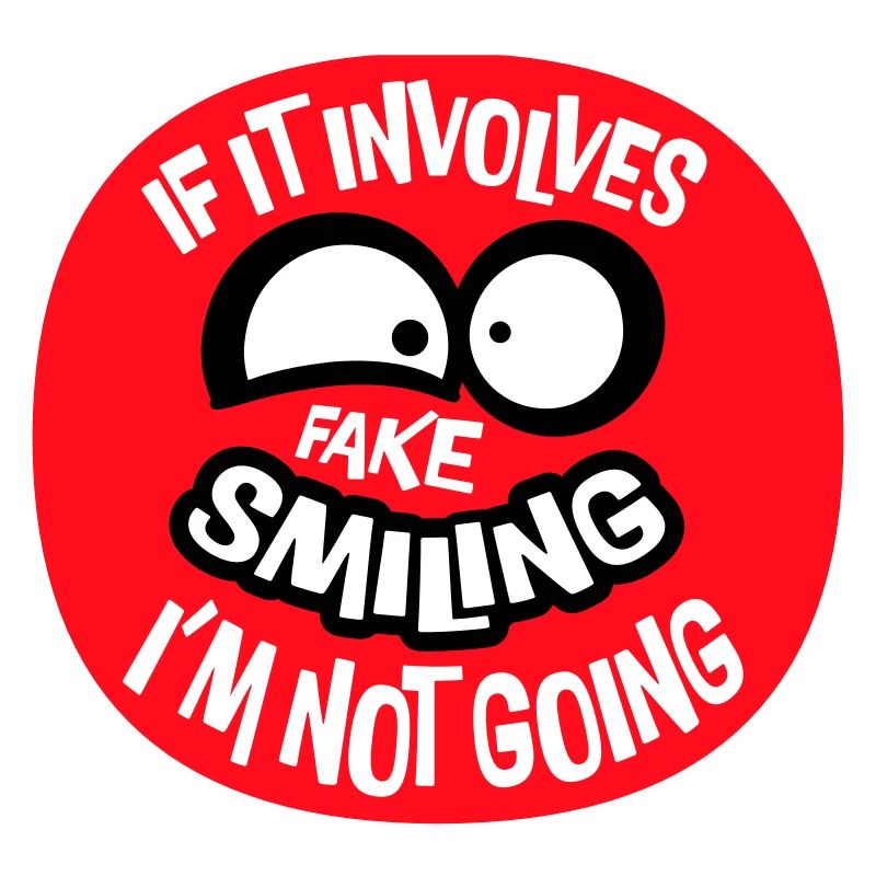 If It Involves Fake Smiling I'm Not Going Spruch