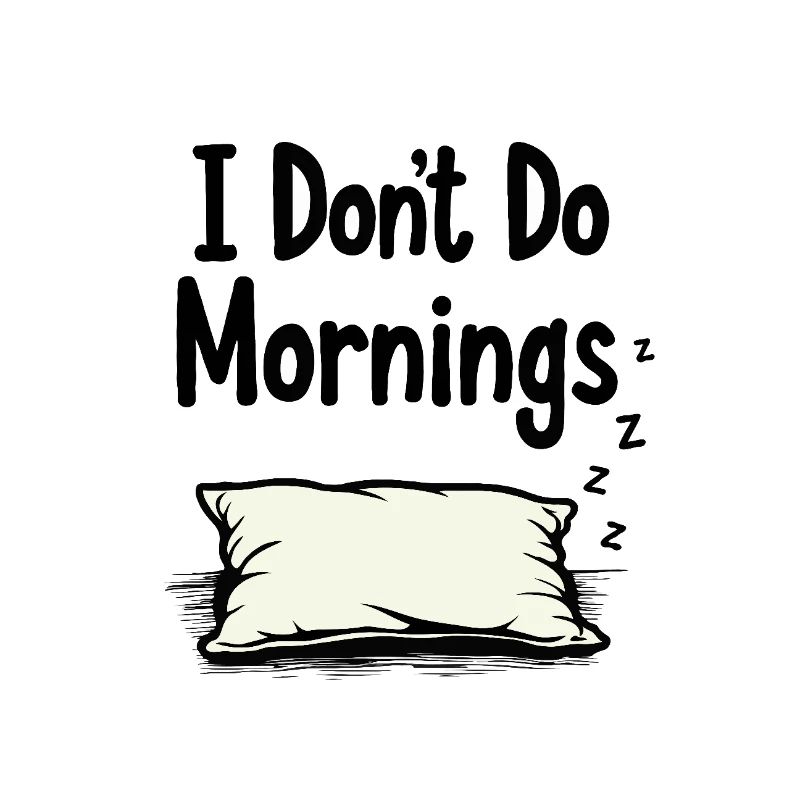 I Don’t Do Mornings