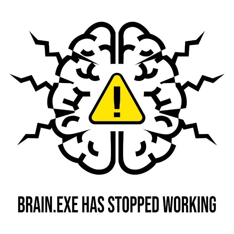BRAIN.EXE HAS STOPPED WORKING - Panne Cérébrale NO